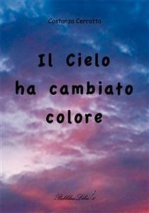 Il cielo ha cambiato colore (eBook, ePUB) - Cerrotta, Costanza