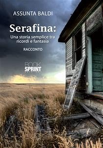 Serafina: una storia semplice tra ricordi e fantasia (eBook, ePUB) - Baldi, Assunta