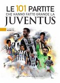 Le 101 partite che hanno fatto grande la Juventus (eBook, ePUB)