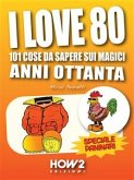 I LOVE 80: 101 Cose da Sapere sui Magici Anni Ottanta. Speciale Paninari (con le foto originali del periodo) (eBook, ePUB)