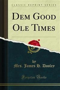 Dem Good Ole Times (eBook, PDF) - James H. Dooley, Mrs.