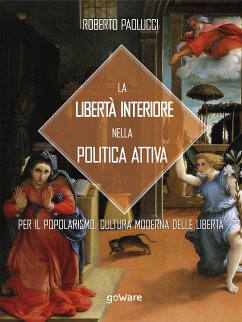 La libertà interiore nella politica attiva. Per il popolarismo. Cultura moderna delle libertà (eBook, ePUB) - Paolucci, Roberto