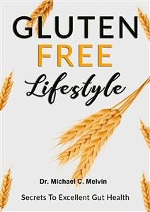 Gluten Free Lifestyle (eBook, ePUB) - Michael C. Melvin, Dr.