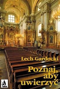Poznaj, aby uwierzyć. Liturgia Mszy Świętej (eBook, ePUB) - Gardocki, Lech