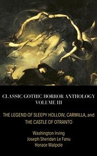 Cover Classic Gothic Horror Anthology Volume III: The Legend of Sleepy Hollow, Carmilla, and The Castle of Otranto (eBook, ePUB)