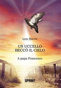 Un uccello beccò il cielo (eBook, ePUB) - Marchi, Leon