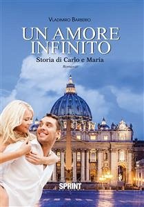 Un amore infinito - Storia di Carlo e Maria (eBook, ePUB) - Barberio, Vladimiro