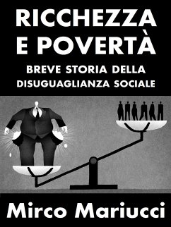 Ricchezza e povertà. Breve storia della disuguaglianza sociale. (eBook, ePUB) - Mariucci, Mirco