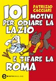 101 motivi per odiare la Lazio e tifare la Roma (eBook, ePUB)