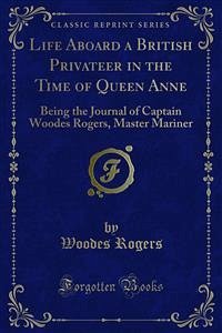 Life Aboard a British Privateer in the Time of Queen Anne (eBook, PDF) - Rogers, Woodes