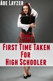 First Time Taken For High Schooler: Taboo Erotica (eBook, ePUB)