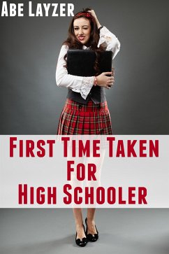 First Time Taken For High Schooler: Taboo Erotica (eBook, ePUB) - Layzer, Abe