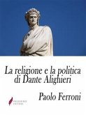 La religione e la politica di Dante Alighieri (eBook, ePUB)