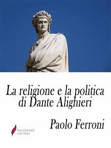 La religione e la politica di Dante Alighieri (eBook, ePUB) - Ferroni, Paolo