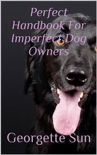 Perfect Handbook For Imperfect Dog Owners (eBook, ePUB) - Sun, Georgette