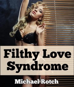 Filthy Love Syndrome: Extreme Taboo Incest Oral Erotica (eBook, ePUB) - Rotch, Michael
