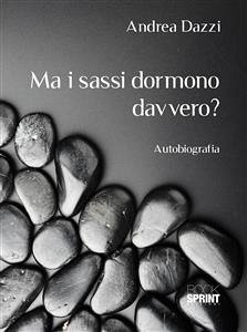 Ma i sassi dormono davvero? (eBook, ePUB) - Dazzi, Andrea