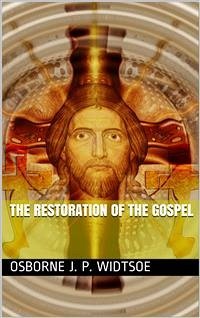 The Restoration of the Gospel (eBook, PDF) - J. P. Widtsoe, Osborne