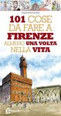 101 cose da fare a Firenze almeno una volta nella vita (eBook, ePUB)