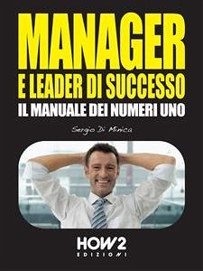 MANAGER E LEADER DI SUCCESSO: Il Manuale dei Numeri 1 (eBook, ePUB) - Di Minica, Sergio