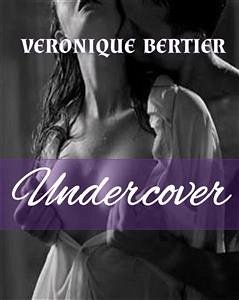 Undercover (eBook, ePUB) - Bertier, Veronique