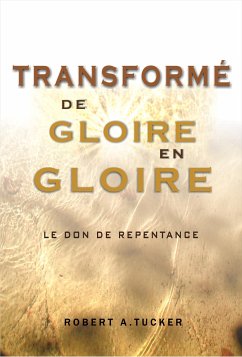 Transformé de glorie en gloire (eBook, ePUB) - Robert A. Tucker, Rev.