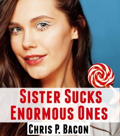 Sister Sucks Enormous Ones: Taboo Erotica (eBook, ePUB) - P. Bacon, Chris