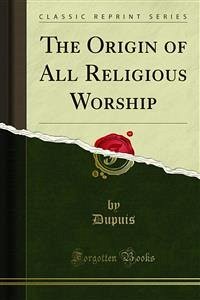 The Origin of All Religious Worship (eBook, PDF)