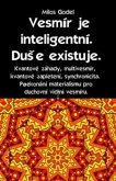 Vesmír je inteligentní. Duše existuje. Kvantové záhady, multivesmír, kvantové zapletení, synchronicita. Překonání materialismu pro duchovní vidění vesmíru. (eBook, ePUB)