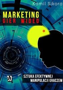 Marketing gier wideo (eBook, ePUB) - Sikora, Kamil