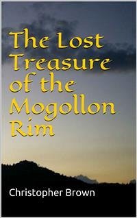 The Lost Treasure of the Mogollon Rim (eBook, PDF) - Brown, Christopher