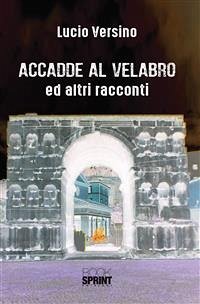 Accadde al Velabro ed altri racconti (eBook, ePUB) - Versino, Lucio