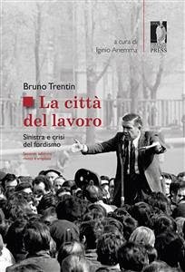 La Città del lavoro (eBook, PDF) - Bruno, Trentin,; Iginio (a cura di), Ariemma,