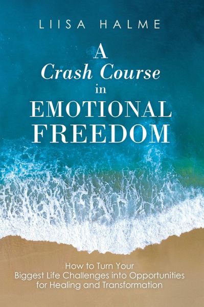 A Crash Course in Emotional Freedom (eBook, ePUB) A Crash Course in Emotional Freedom (eBook, ePUB)