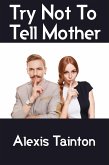 Try Not To Tell Mother: Taboo Erotica (eBook, ePUB)