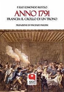 ANNO 1791 Francia: il crollo di un trono (eBook, ePUB) - Elio Edmondo Rutolo, P.