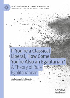 If You’re a Classical Liberal, How Come You’re Also an Egalitarian? (eBook, PDF) - Melkevik, Åsbjørn