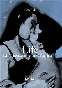 LIFE - Sei pronto a scommettere sul tuo futuro? (eBook, ePUB) - Poli, Alex