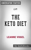 The Keto Diet: The Complete Guide to a High-Fat Diet, with More Than 125 Delectable Recipes and 5 Meal Plans to Shed Weight, Heal Your Body, and Regain Confidence by Leanne Vogel   Conversation Starters (eBook, ePUB)