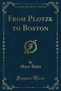 From Plotzk to Boston (eBook, PDF) - Antin, Mary