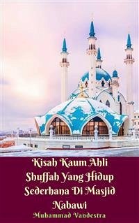Kisah Kaum Ahli Shuffah Yang Hidup Sederhana Di Masjid Nabawi (eBook, PDF) - Vandestra, Muhammad