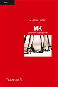 MK passioni e trasgressioni (eBook, ePUB) - Fingeri, Martina