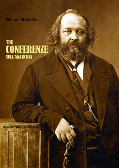 Tre Conferenze sull'Anarchia (eBook, ePUB) - Bakunin, Michail