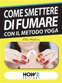 COME SMETTERE DI FUMARE con il Metodo Yoga (eBook, ePUB)