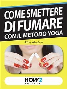 COME SMETTERE DI FUMARE con il Metodo Yoga (eBook, ePUB) - Modica, Rita
