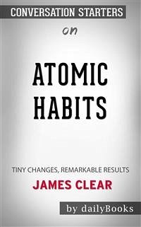 Atomic Habits: An Easy & Proven Way to Build Good Habits & Break Bad Ones by James Clear   Conversation Starters (eBook, ePUB) - dailyBooks
