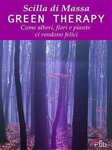 Green Therapy. Come alberi, fiori e piante ci rendono felici (eBook, ePUB) - Di Massa, Scilla