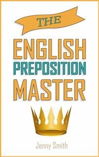 The English Preposition Master (eBook, ePUB) - Smith, Jenny