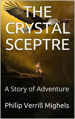 The Crystal Sceptre / A Story of Adventure (eBook, PDF) - Verrill Mighels, Philip