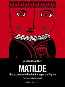 Matilde. Una paziente mediatrice tra Impero e Papato (eBook, ePUB) - Carri, Alessandro